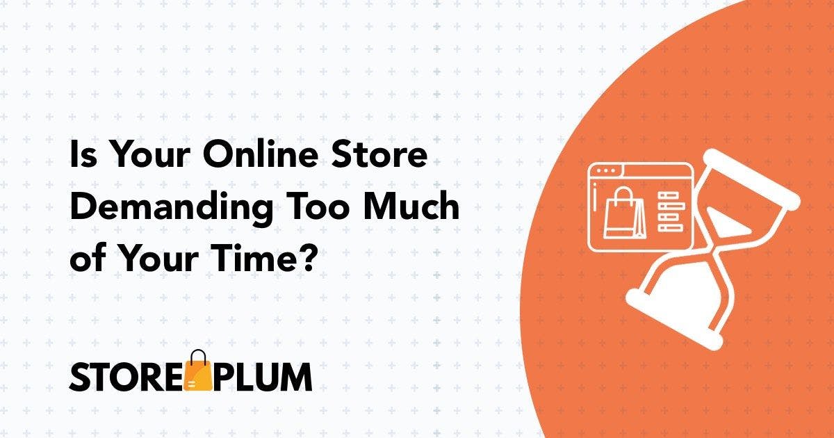 Is your online store demanding too much time?
